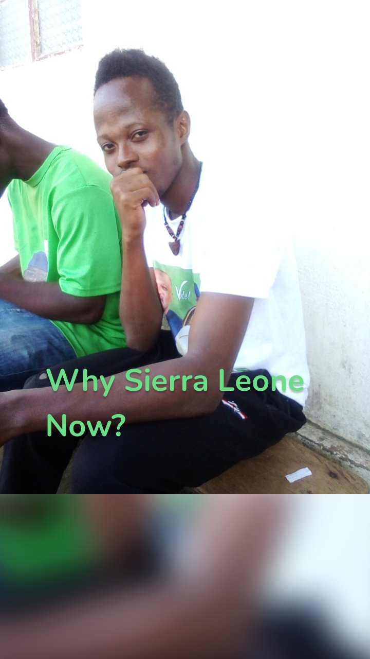 Why Sierra Leone Now? 
